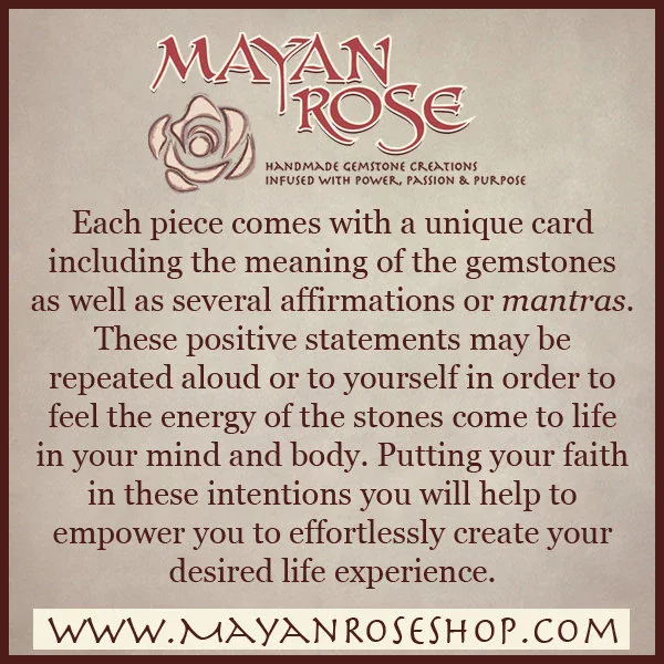 May include: A tan background with a red rose and the text "MAYAN ROSE" in a stylized font. The text "HANDMADE GEMSTONE CREATIONS INFUSED WITH POWER, PASSION & May include: A tan background with a red rose and the text "MAYAN ROSE" in a stylized font. The text "HANDMADE GEMSTONE CREATIONS INFUSED WITH POWER, PASSION & PURPOSE" is below the rose. The text "Each piece comes with a unique card including the meaning of the gemstones as well as several affirmations or mantras. These positive statements may be repeated aloud or to yourself in order to feel the energy of the stones come to life in your mind and body. Putting your faith in these intentions you
